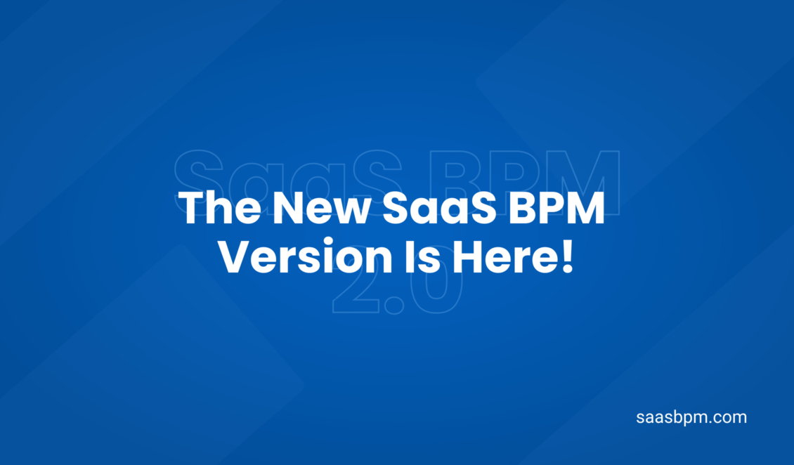 The New SaaS BPM Version Is Here!-1